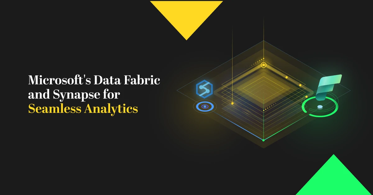 Microsoft Data Fabric and Synapse for Analytics Excellence